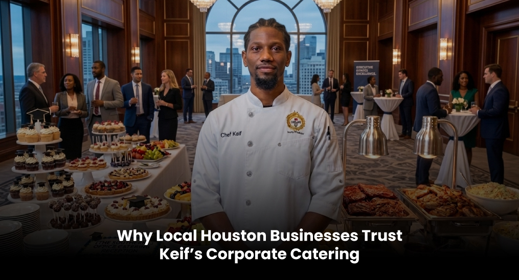 Why-Local-Houston-Businesses-Trust-Keif’s-Corporate-Catering